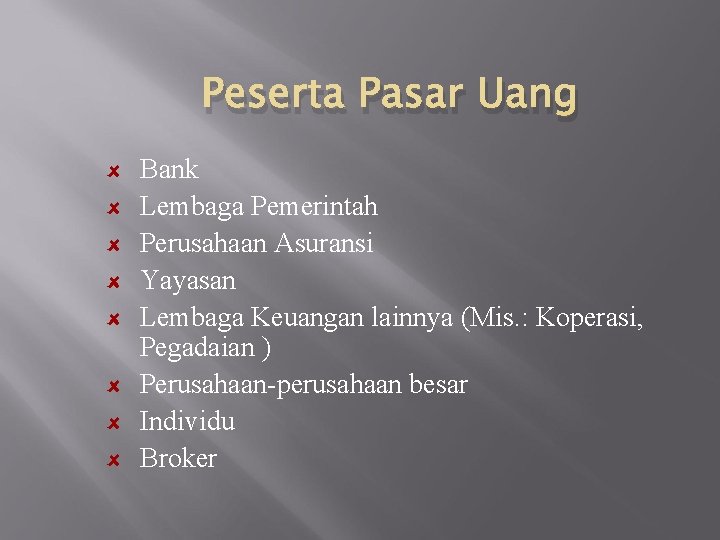 Peserta Pasar Uang Bank Lembaga Pemerintah Perusahaan Asuransi Yayasan Lembaga Keuangan lainnya (Mis. :