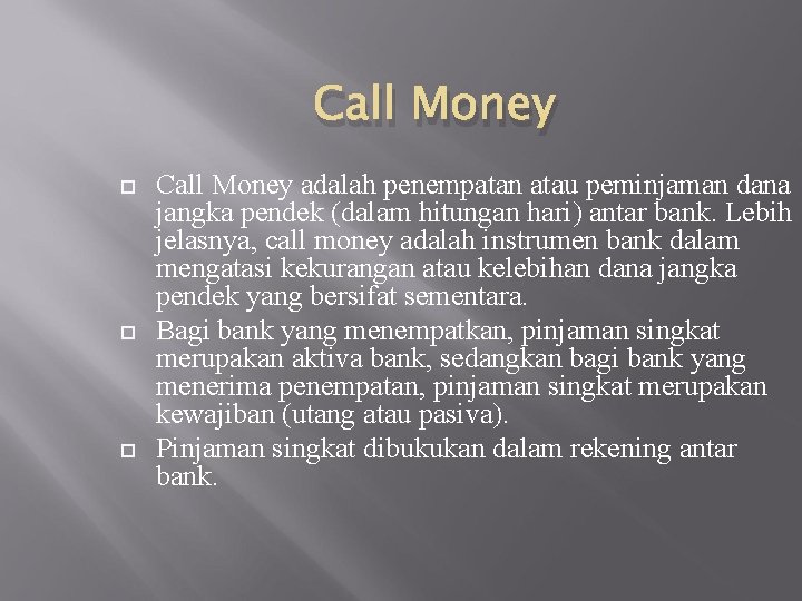 Call Money Call Money adalah penempatan atau peminjaman dana jangka pendek (dalam hitungan hari)