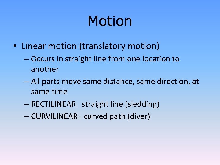 Motion • Linear motion (translatory motion) – Occurs in straight line from one location