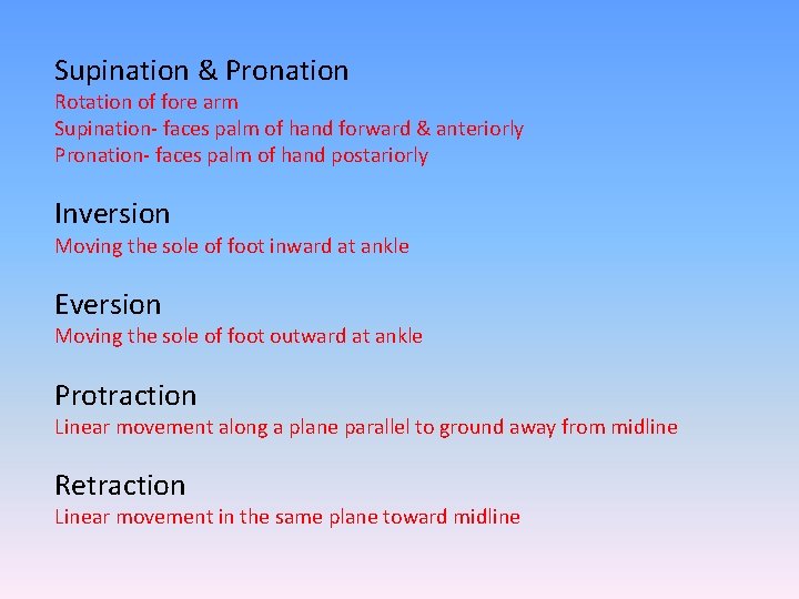 Supination & Pronation Rotation of fore arm Supination- faces palm of hand forward &