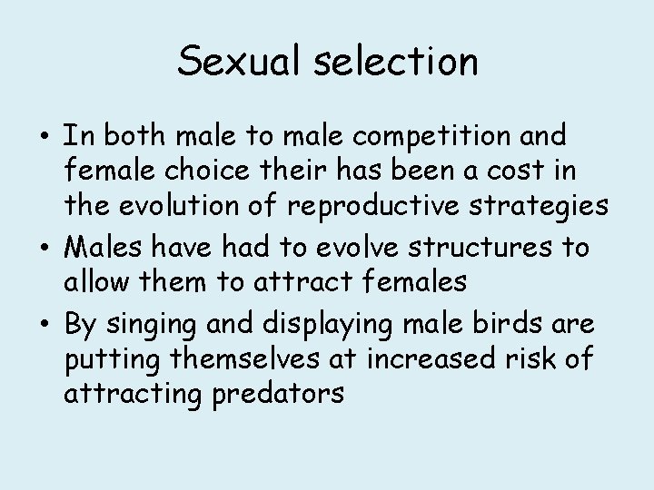 Sexual selection • In both male to male competition and female choice their has