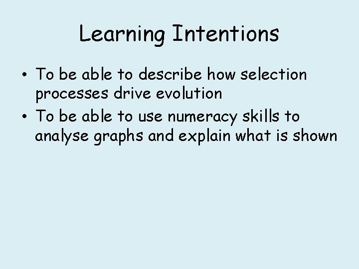 Learning Intentions • To be able to describe how selection processes drive evolution •