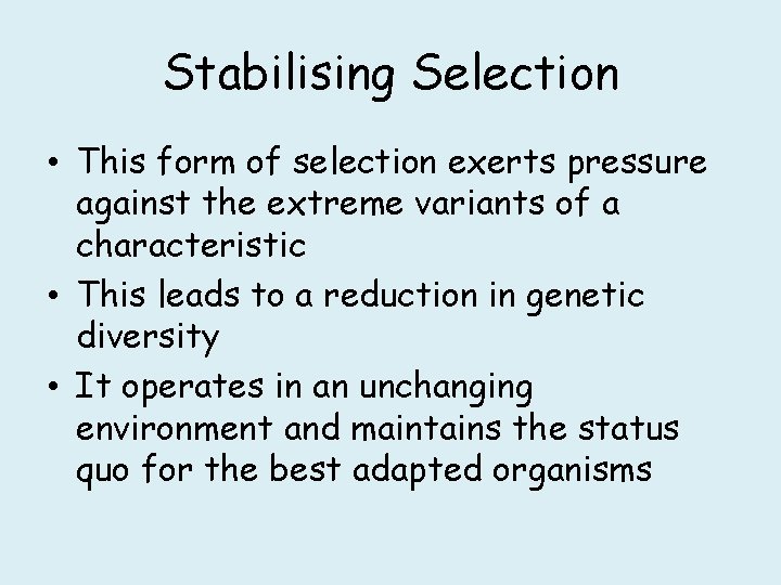 Stabilising Selection • This form of selection exerts pressure against the extreme variants of