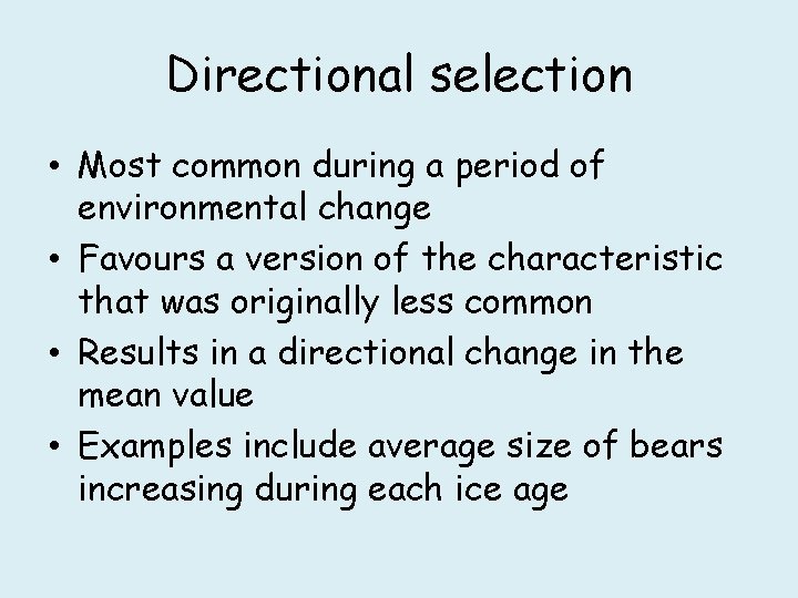 Directional selection • Most common during a period of environmental change • Favours a