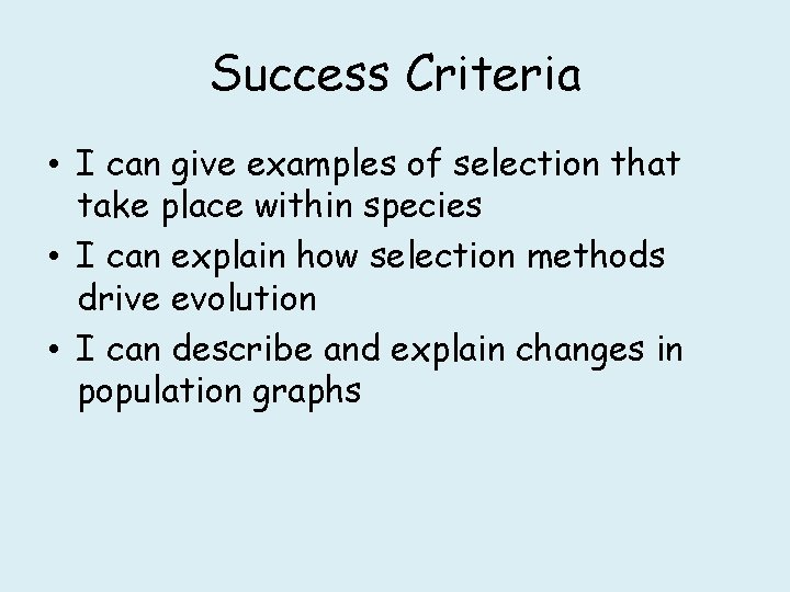 Success Criteria • I can give examples of selection that take place within species