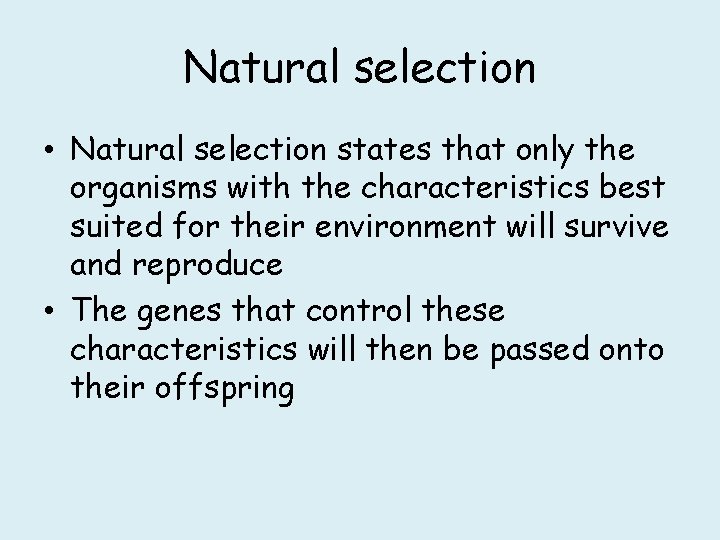 Natural selection • Natural selection states that only the organisms with the characteristics best