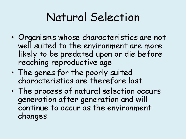 Natural Selection • Organisms whose characteristics are not well suited to the environment are