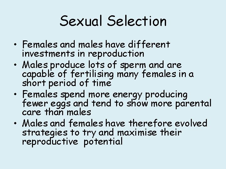 Sexual Selection • Females and males have different investments in reproduction • Males produce