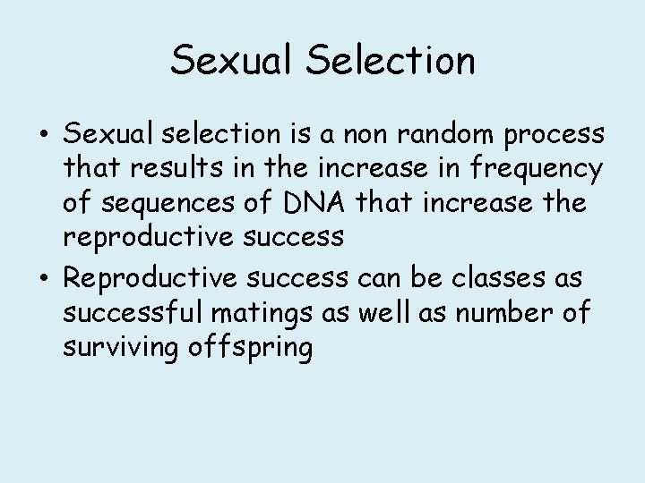 Sexual Selection • Sexual selection is a non random process that results in the