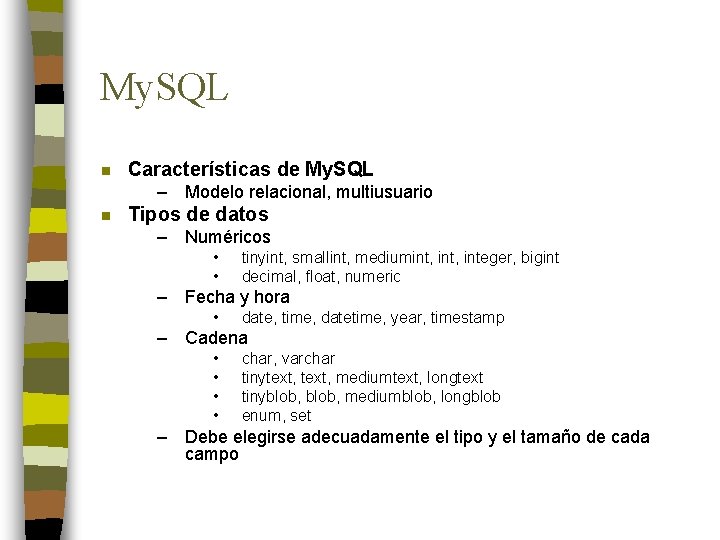My. SQL n Características de My. SQL – Modelo relacional, multiusuario n Tipos de