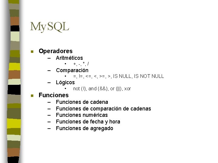 My. SQL n Operadores – Aritméticos • +, -, *, / – Comparación •