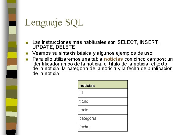 Lenguaje SQL n n n Las instrucciones más habituales son SELECT, INSERT, UPDATE, DELETE