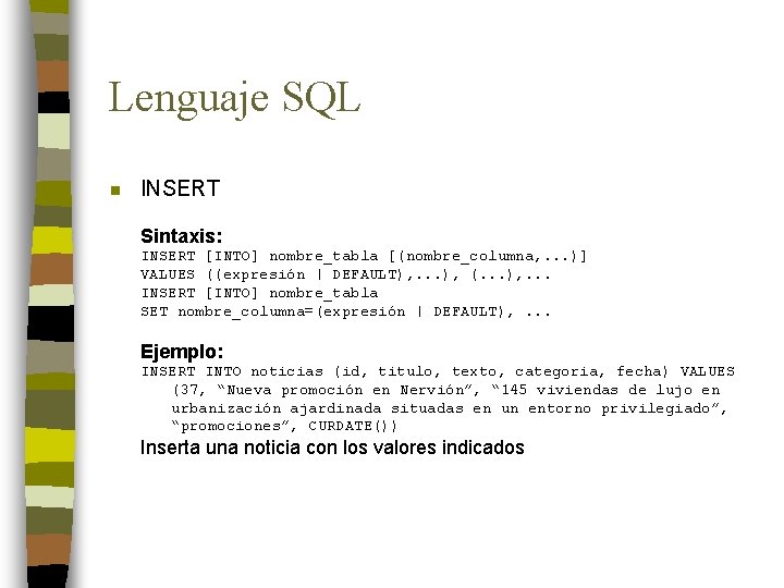 Lenguaje SQL n INSERT Sintaxis: INSERT [INTO] nombre_tabla [(nombre_columna, . . . )] VALUES