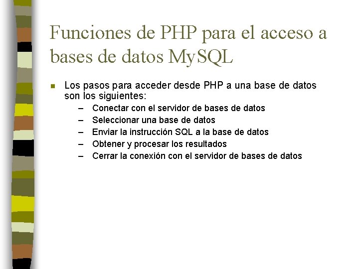 Funciones de PHP para el acceso a bases de datos My. SQL n Los