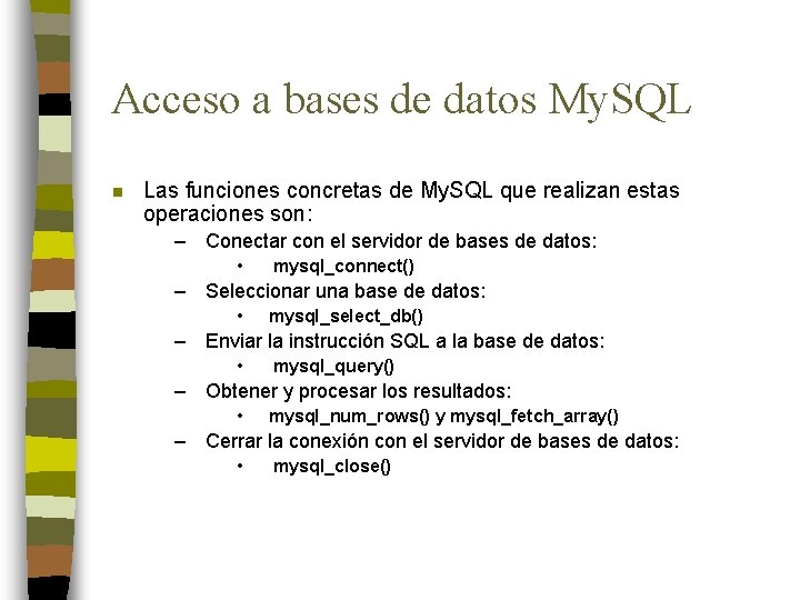 Acceso a bases de datos My. SQL n Las funciones concretas de My. SQL