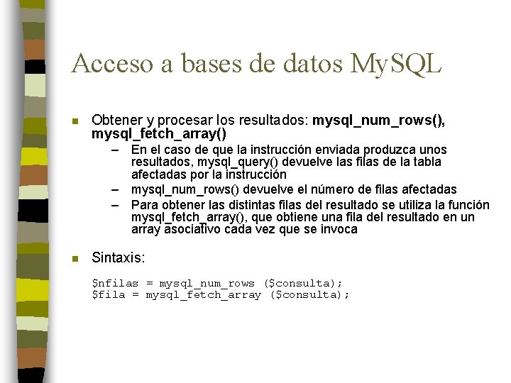 Acceso a bases de datos My. SQL n Obtener y procesar los resultados: mysql_num_rows(),