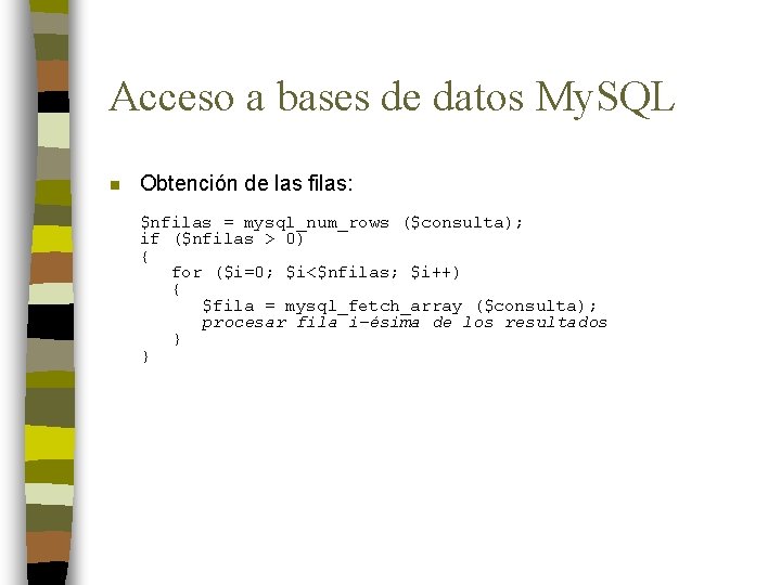 Acceso a bases de datos My. SQL n Obtención de las filas: $nfilas =