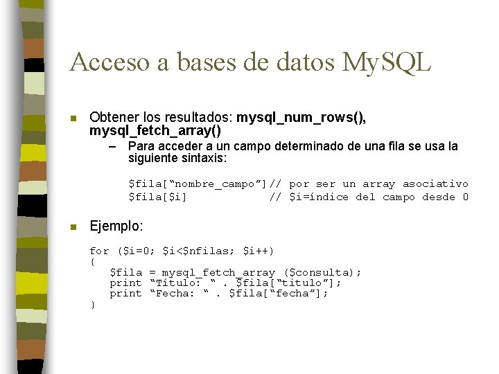Acceso a bases de datos My. SQL n Obtener los resultados: mysql_num_rows(), mysql_fetch_array() –