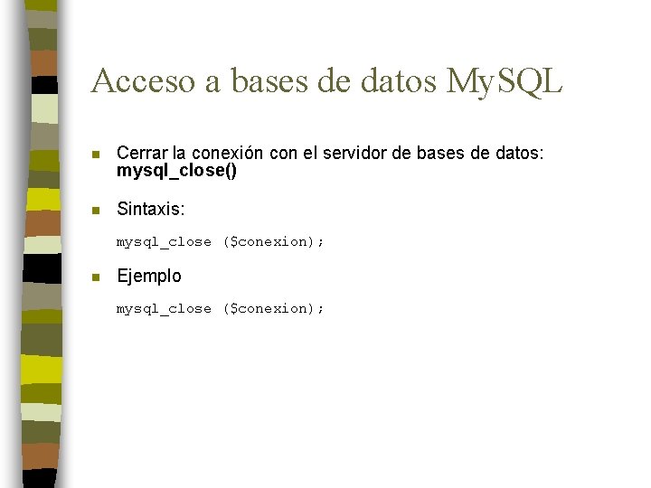 Acceso a bases de datos My. SQL n Cerrar la conexión con el servidor