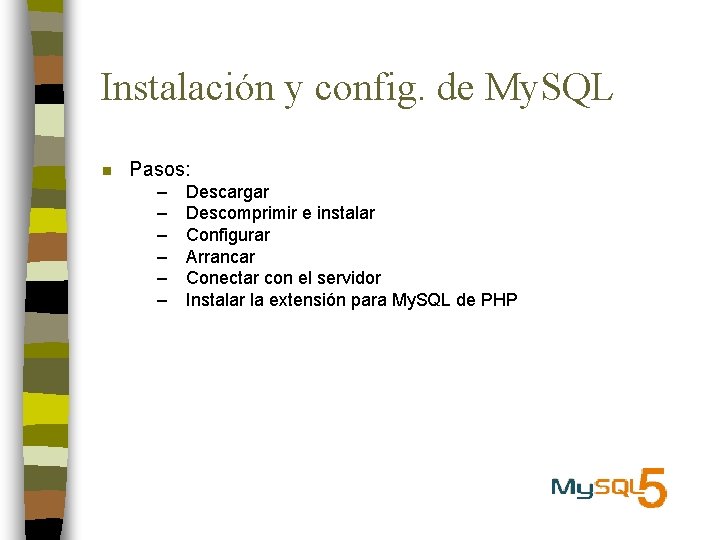 Instalación y config. de My. SQL n Pasos: – – – Descargar Descomprimir e