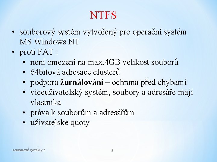 NTFS • souborový systém vytvořený pro operační systém MS Windows NT • proti FAT
