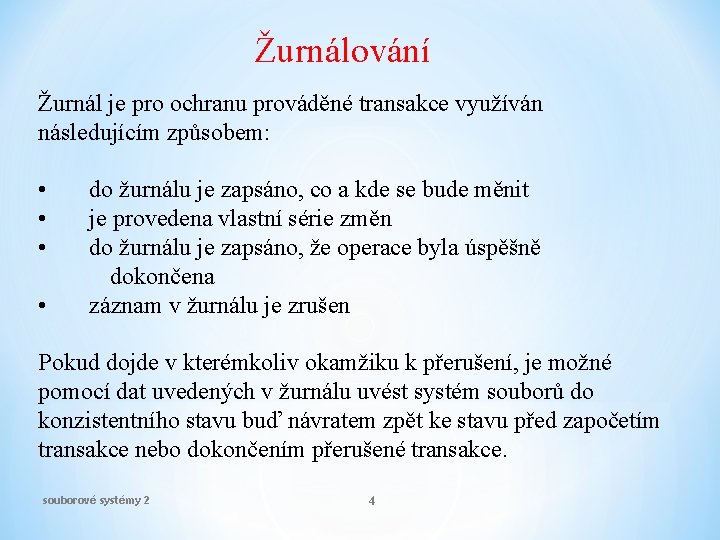 Žurnálování Žurnál je pro ochranu prováděné transakce využíván následujícím způsobem: • • do žurnálu