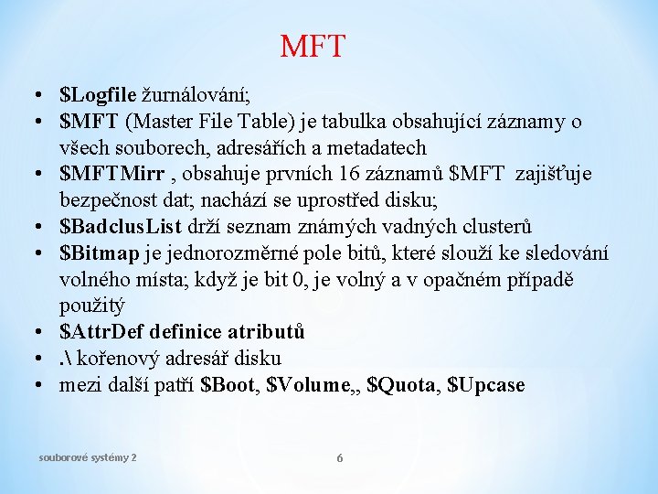 MFT • $Logfile žurnálování; • $MFT (Master File Table) je tabulka obsahující záznamy o