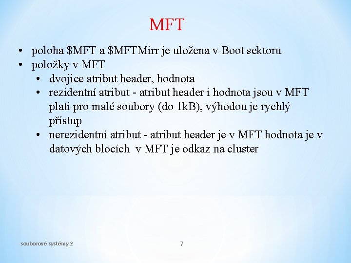 MFT • poloha $MFTMirr je uložena v Boot sektoru • položky v MFT •