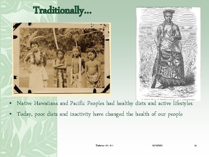 Traditionally… • Native Hawaiians and Pacific Peoples had healthy diets and active lifestyles •