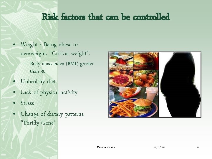 Risk factors that can be controlled • Weight - Being obese or overweight. “Critical