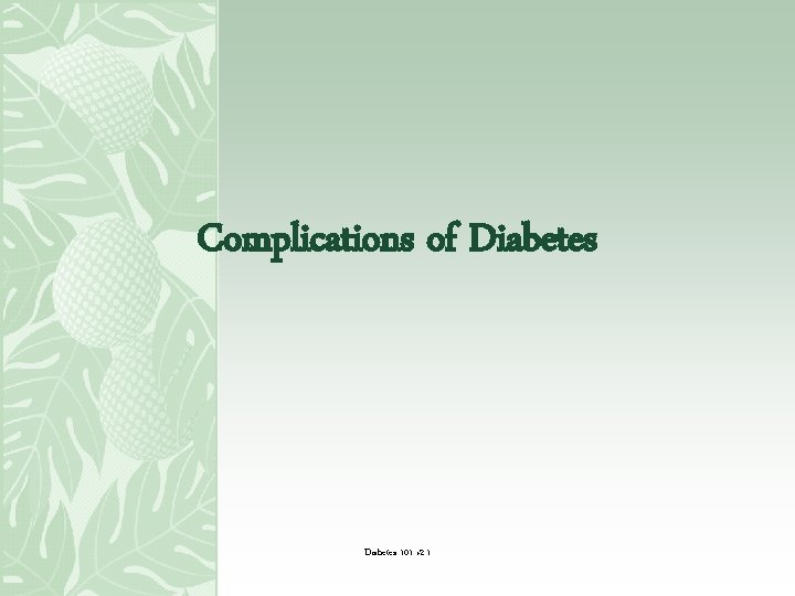 Complications of Diabetes 101 v 2. 1 