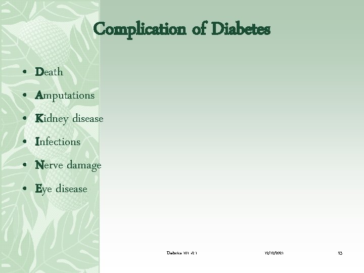 Complication of Diabetes • • • Death Amputations Kidney disease Infections Nerve damage Eye