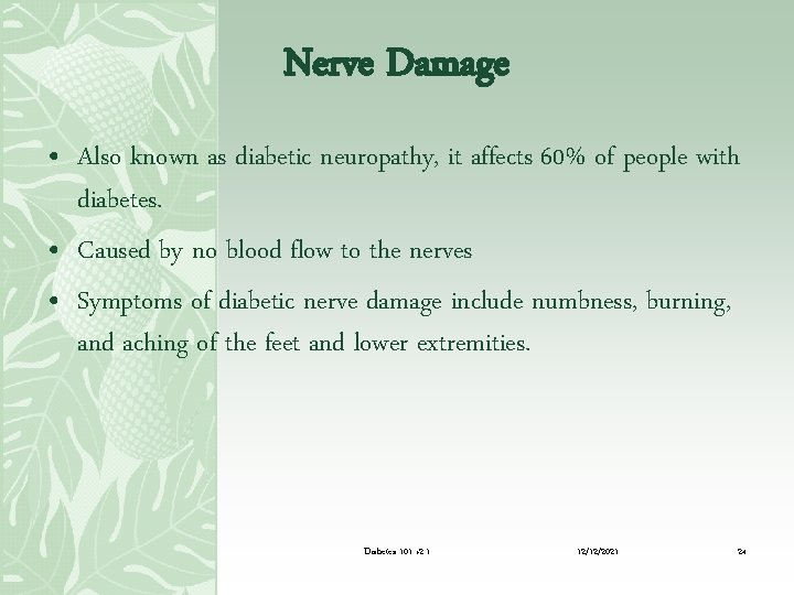 Nerve Damage • Also known as diabetic neuropathy, it affects 60% of people with