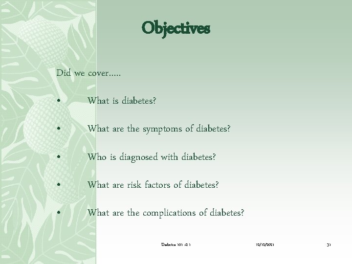 Objectives Did we cover…. . • What is diabetes? • What are the symptoms