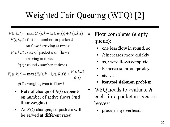 Weighted Fair Queuing (WFQ) [2] • Flow completes (empty queue): • • Rate of