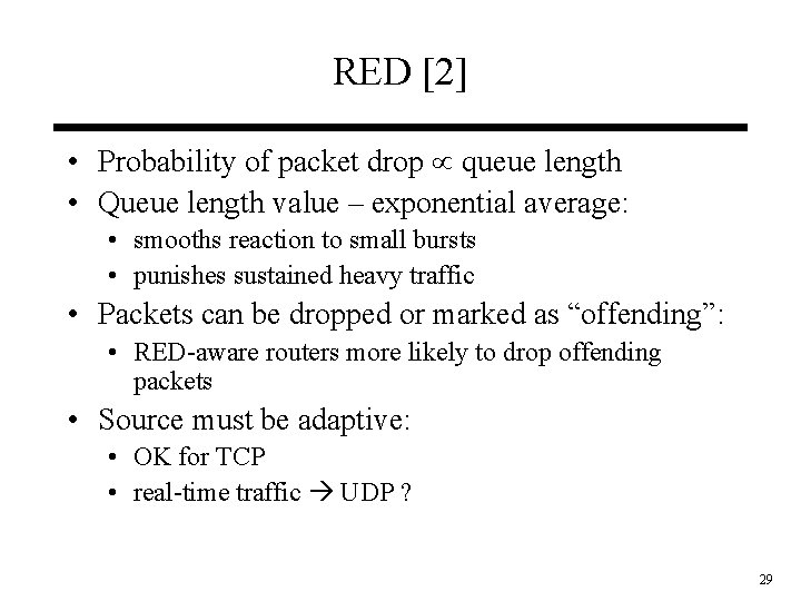 RED [2] • Probability of packet drop queue length • Queue length value –