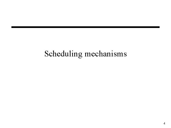 Scheduling mechanisms 4 