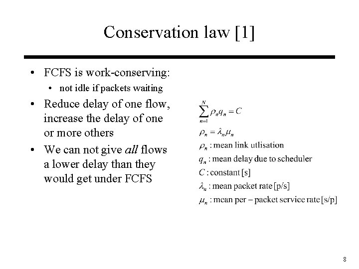 Conservation law [1] • FCFS is work-conserving: • not idle if packets waiting •