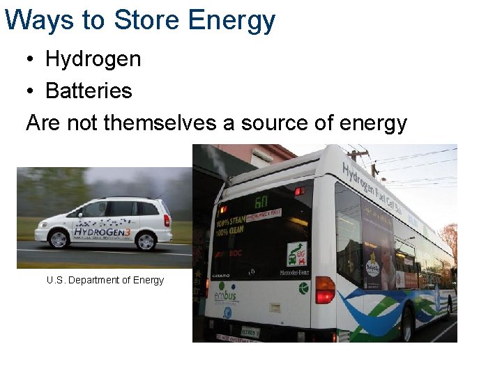 Ways to Store Energy • Hydrogen • Batteries Are not themselves a source of