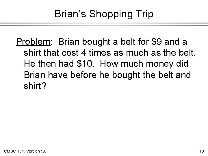 Brian’s Shopping Trip Problem: Brian bought a belt for $9 and a shirt that