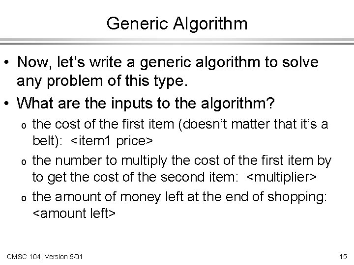 Generic Algorithm • Now, let’s write a generic algorithm to solve any problem of