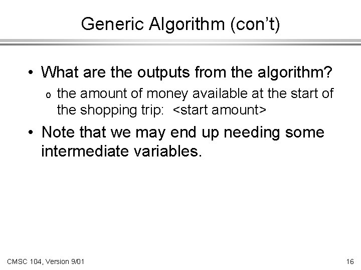 Generic Algorithm (con’t) • What are the outputs from the algorithm? o the amount