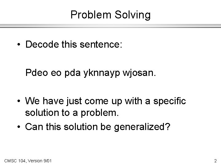 Problem Solving • Decode this sentence: Pdeo eo pda yknnayp wjosan. • We have