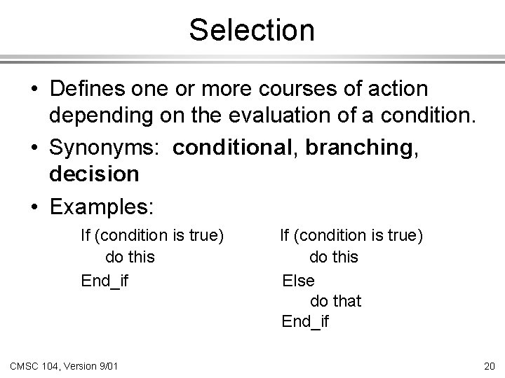 Selection • Defines one or more courses of action depending on the evaluation of