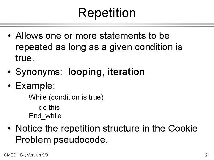 Repetition • Allows one or more statements to be repeated as long as a