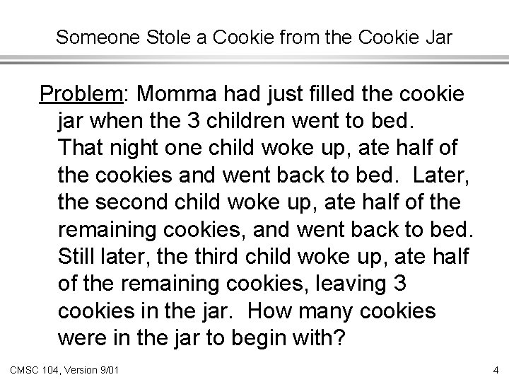 Someone Stole a Cookie from the Cookie Jar Problem: Momma had just filled the