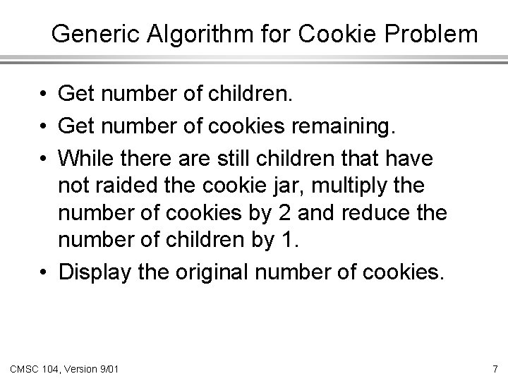 Generic Algorithm for Cookie Problem • Get number of children. • Get number of