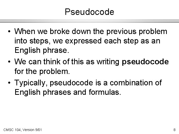 Pseudocode • When we broke down the previous problem into steps, we expressed each