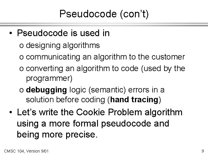 Pseudocode (con’t) • Pseudocode is used in o designing algorithms o communicating an algorithm