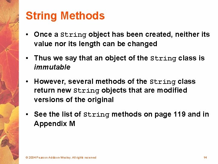 String Methods • Once a String object has been created, neither its value nor